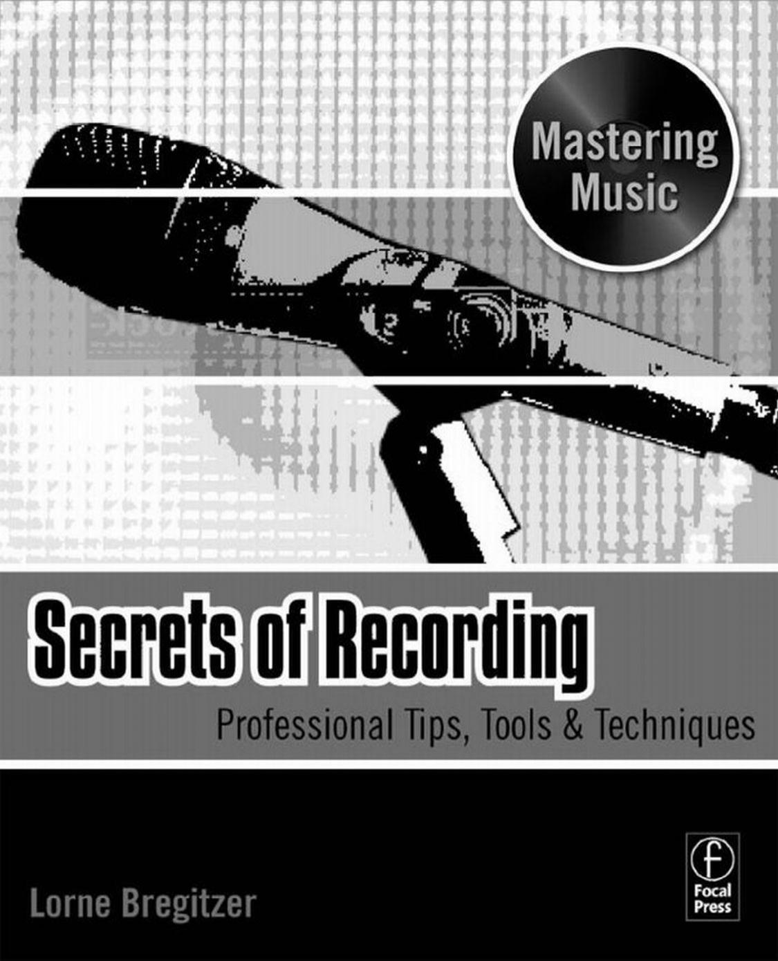 Secrets of Recording: Professional Tips, Tools & Techniques, Mastering Music by Unknown