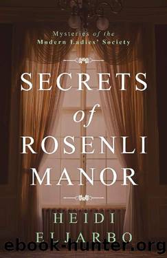 Secrets of Rosenli Manor: A gripping yet warm Victorian saga of old family mysteries (Mysteries of the Modern Ladies' Society Book 1) by Heidi Eljarbo
