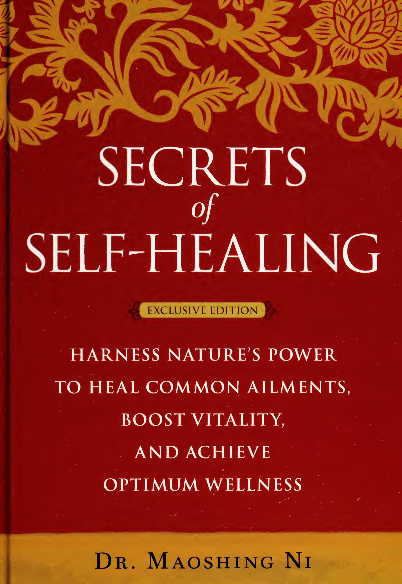 Secrets of Self-Healing: Harness Natureâs Power to Heal Common Ailments, Boost Vitality, and Achieve Optimum Wellness by Maoshing Ni