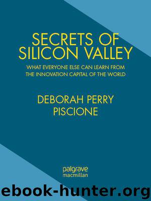 Secrets of Silicon Valley: What Everyone Else Can Learn From the Innovation Capital of the World by Deborah Perry Piscione