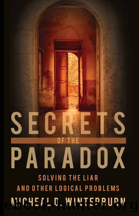 Secrets of The Paradox: Solving The Liar and Other Logical Problems by Winterburn Micheal D