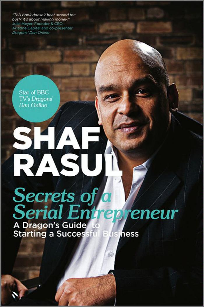 Secrets of a Serial Entrepreneur: A Business Dragon's Guide to Success by Shaf Rasul