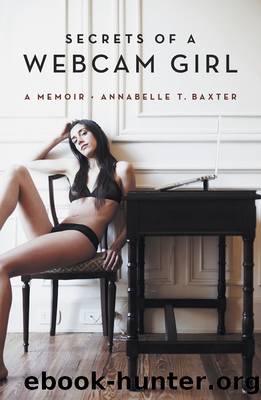 Secrets of a Webcam Girl by Annabelle T. Baxter