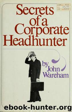Secrets of a corporate headhunter by Wareham John 1940-