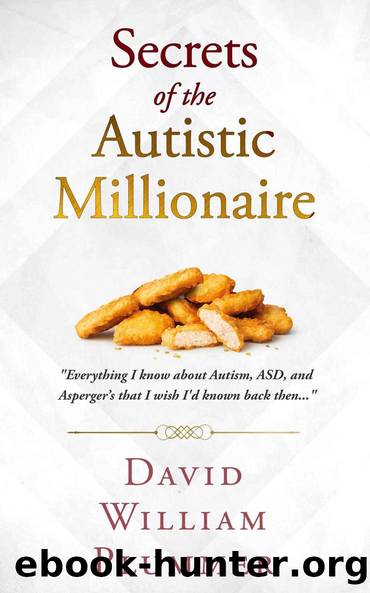 Secrets of the Autistic Millionaire: Everything I know about Autism, ASD, and Asperger's that I wish I'd known back then... by David William Plummer