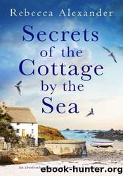 Secrets of the Cottage by the Sea by Rebecca Alexander