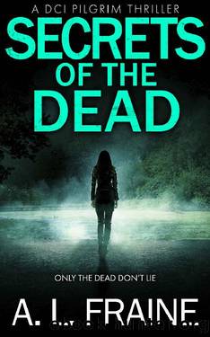 Secrets of the Dead: A British Crime Thriller (A DCI Pilgrim Thriller Book 3) by A L Fraine