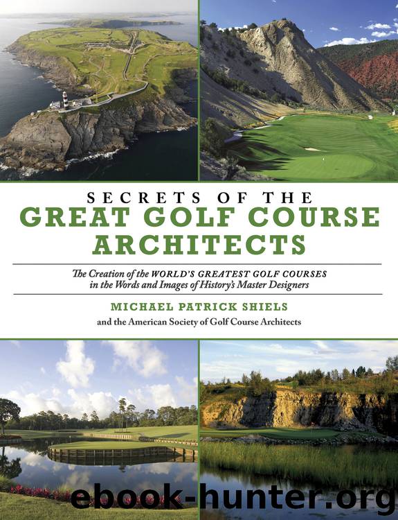 Secrets of the Great Golf Course Architects by Michael Patrick Shiels American Society of Golf Course Architects