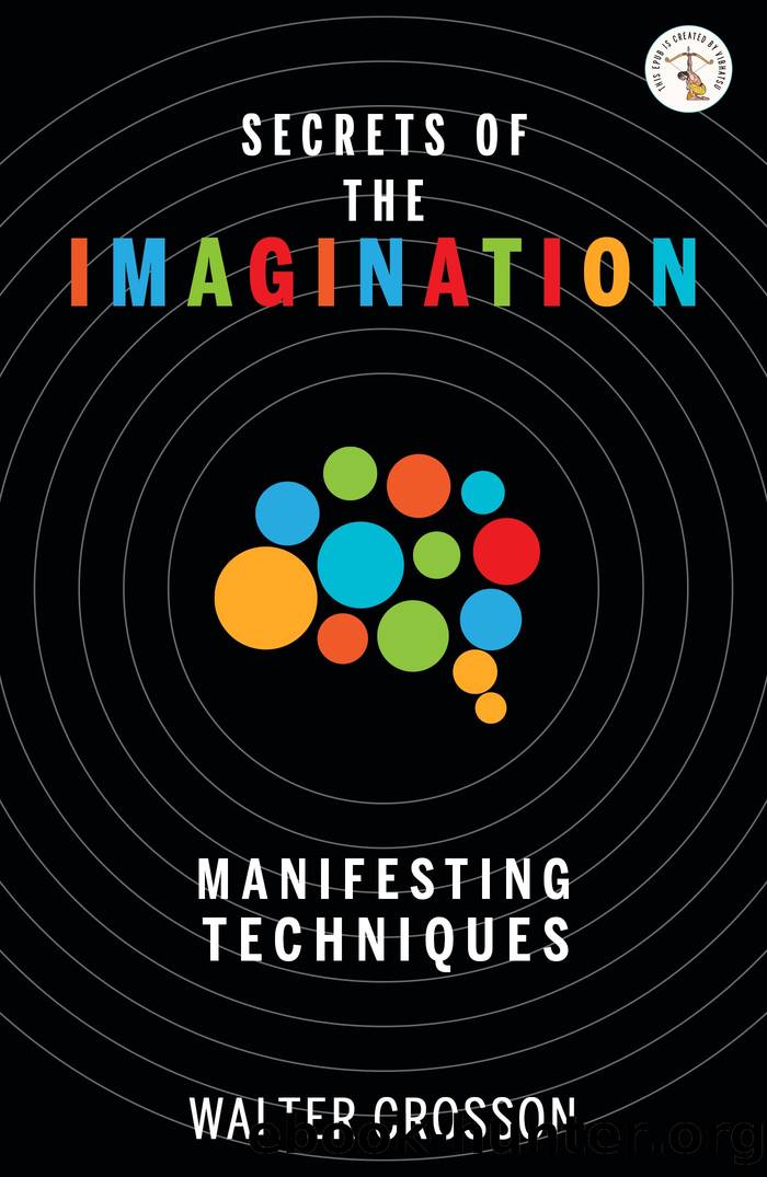 Secrets of the Imagination: Manifesting Techniques by Walter Crosson