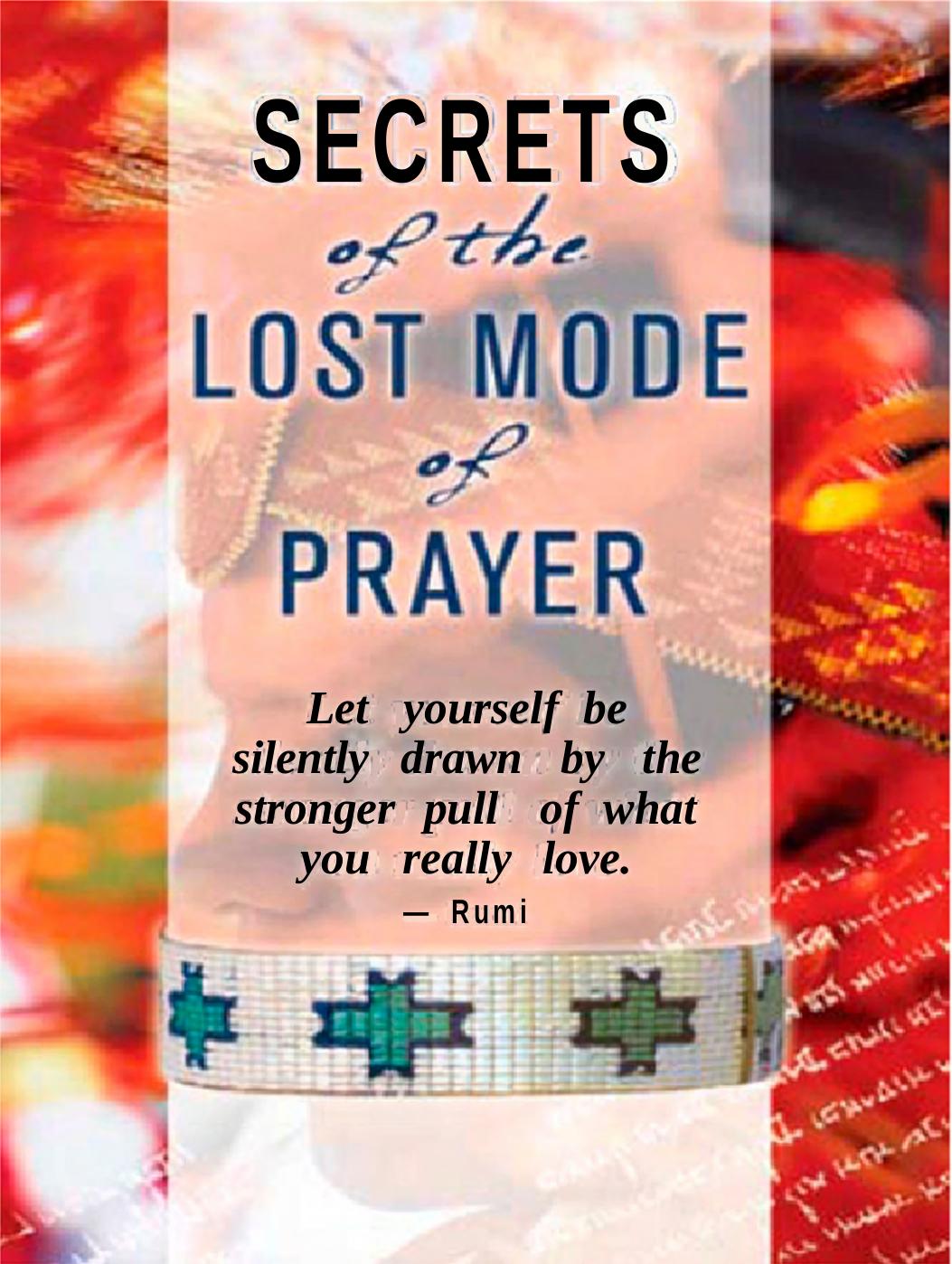 Secrets of the Lost Mode of Prayer: The Hidden Power of Beauty, Blessings, Wisdom, and Hurt by Gregg Braden