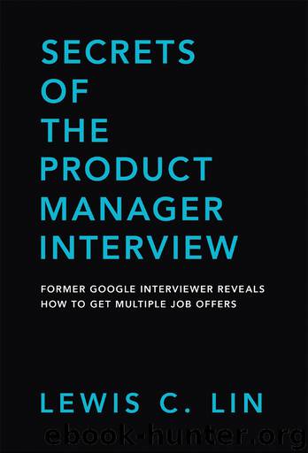 Secrets of the Product Manager Interview: Former Google Interviewer Reveals How to Get Multiple Job Offers by Lin Lewis C