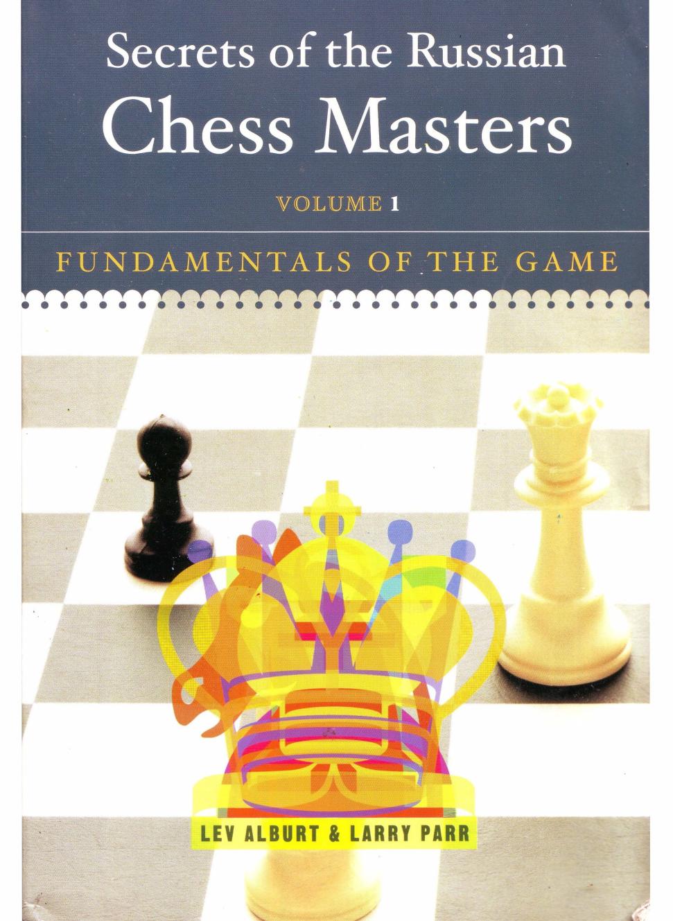Secrets of the Russian Chess Masters Fundamentals of the Game, Volume 1 by Unknown