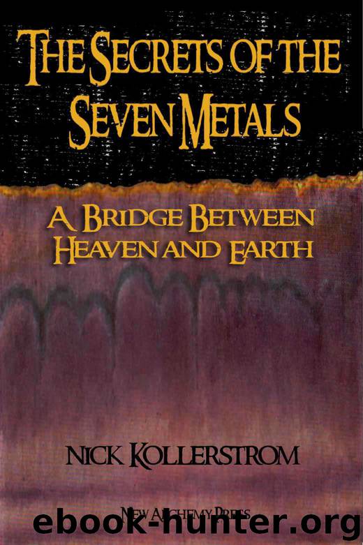 Secrets of the Seven Metals: A Bridge between Heaven and Earth by Kollerstrom Nicholas