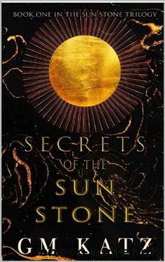 Secrets of the Sun Stone (The Sun Stone Trilogy Book 1) by GM Katz