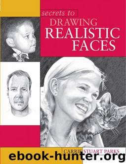 Secrets to Drawing Realistic Faces by Parks Carrie Stuart