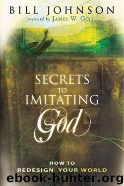 Secrets to Imitating God by Bill Johnson