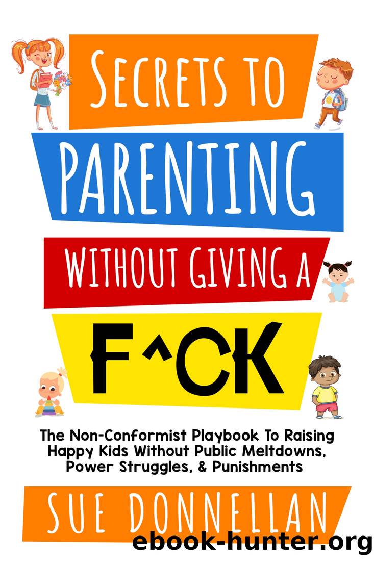 Secrets to Parenting Without Giving a F^ck by Susan Donnellan