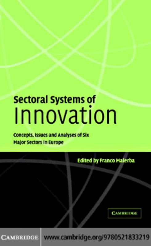 Sectoral Systems of Innovation: Concepts, Issues and Analyses of Six Major Sectors in Europe by Franco Malerba