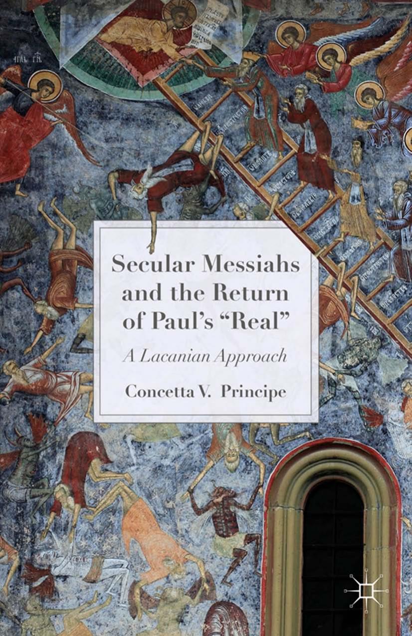 Secular Messiahs and the Return of Paul's 'Real': A Lacanian Approach by Concetta V. Principe