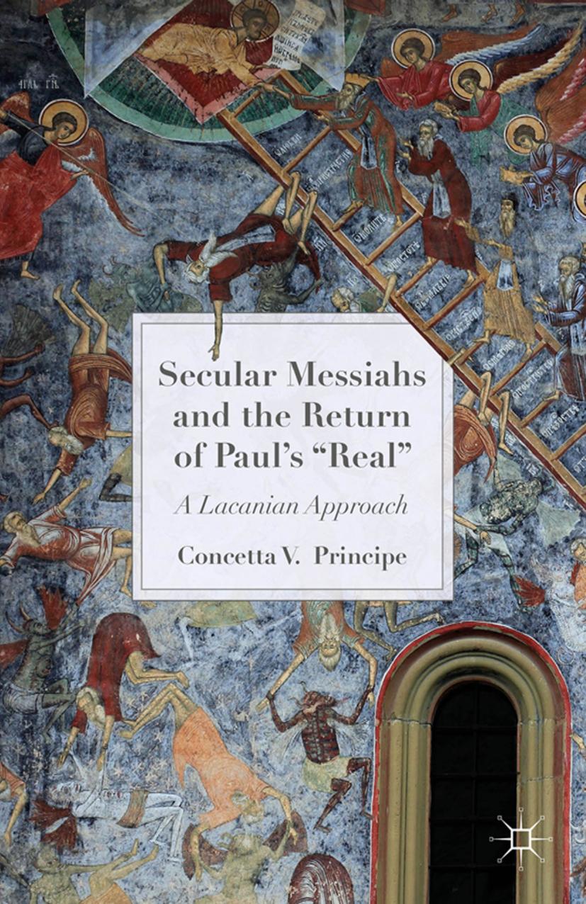 Secular Messiahs and the Return of Paulâ âRealâ: A Lacanian Approach by Concetta V. Principe (auth.)