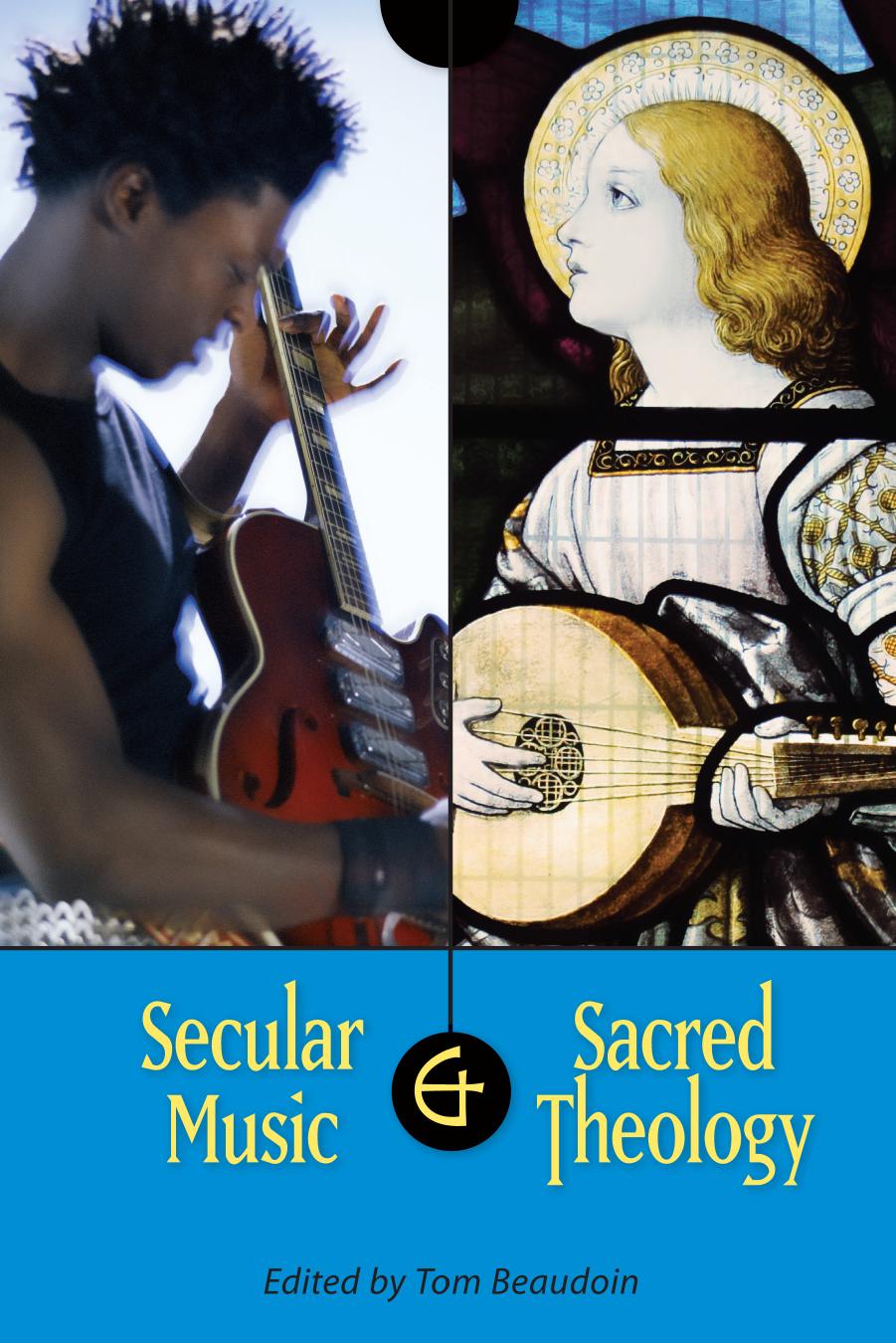 Secular Music and Sacred Theology by Edited by Tom Beaudoin