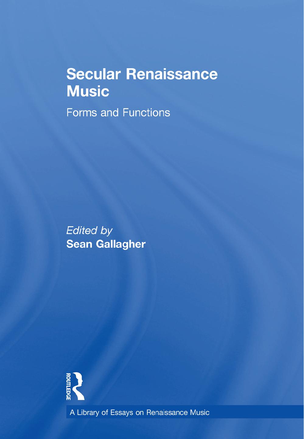 Secular Renaissance Music: Forms and Functions by Sean Gallagher