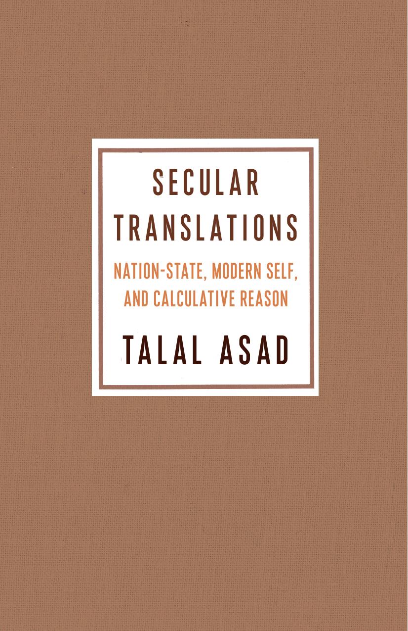 Secular Translations: Nation-State, Modern Self, and Calculative Reason by Talal Asad