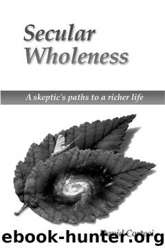 Secular Wholeness: A Skeptic's Paths to a Richer Life by David Cortesi