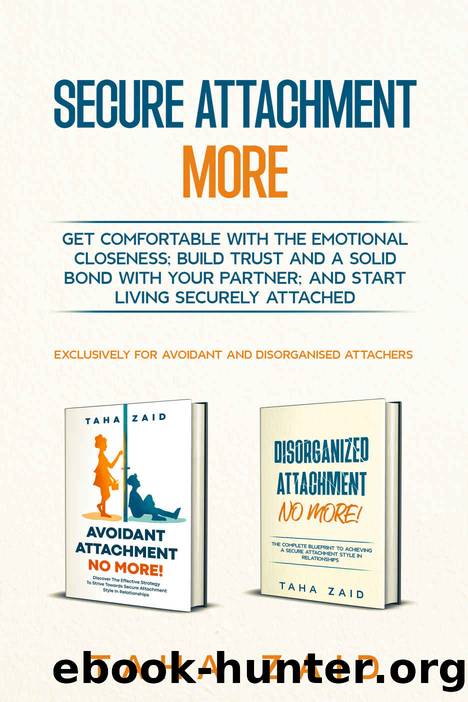 Secure Attachment More : GET COMFORTABLE WITH THE EMOTIONAL CLOSENESS; BUILD TRUST AND A SOLID BOND WITH YOUR PARTNER; AND START LIVING SECURELY ATTACHED. by Taha Zaid