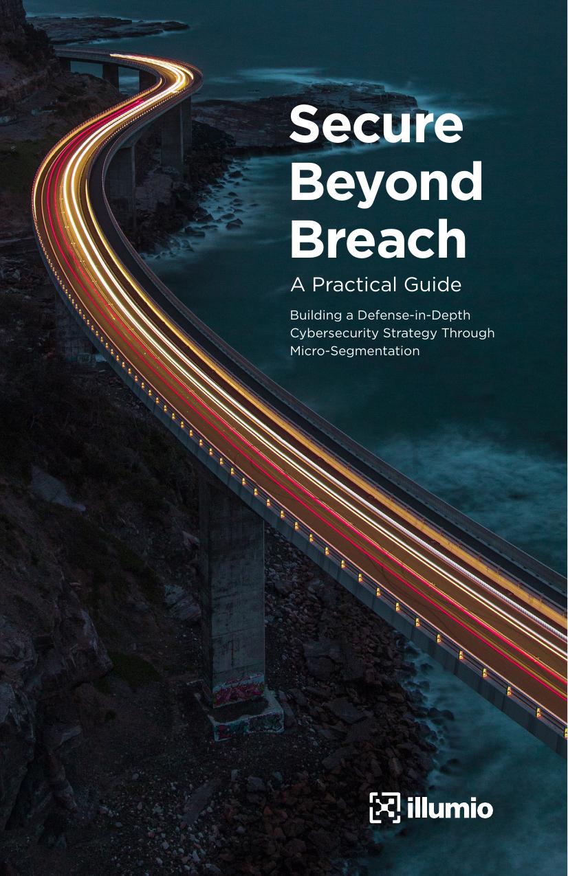 Secure Beyond Breach: A Practical Guide: Building a Defense-in-Depth Cybersecurity Strategy Through Micro-Segmentation by Jonathan Reiber et al