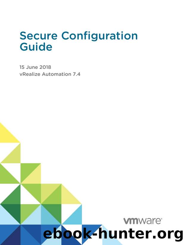 Secure Configuration Guide - vRealize Automation 7.4 by VMware Inc