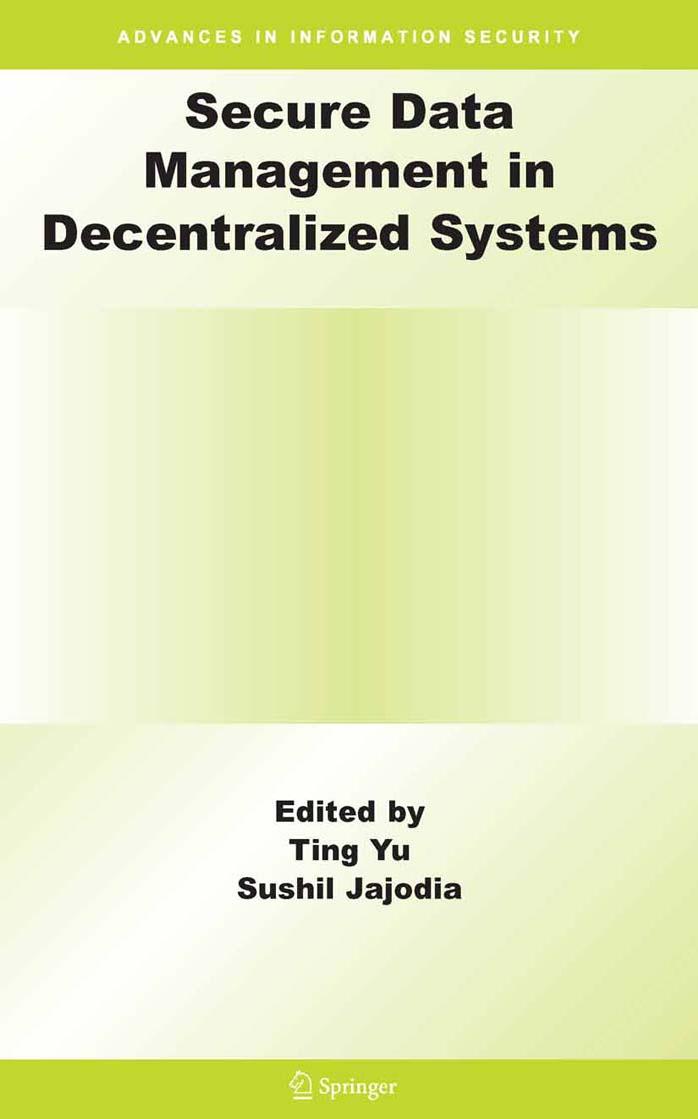 Secure Data Management in Decentralized Systems (Advances in Information Security) by Ting Yu (Editor) Sushil Jajodia (Editor)
