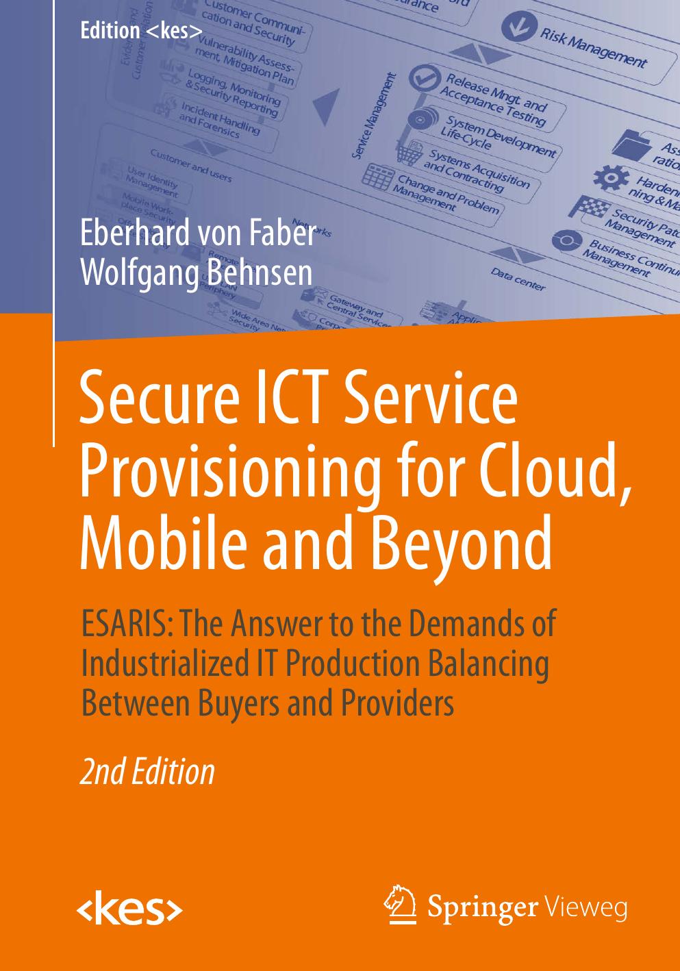Secure ICT Service Provisioning for Cloud, Mobile and Beyond: ESARIS: The Answer to the Demands of Industrialized IT Production Balancing Between Buyers and Providers by Eberhard von Faber Wolfgang Behnsen (auth.)