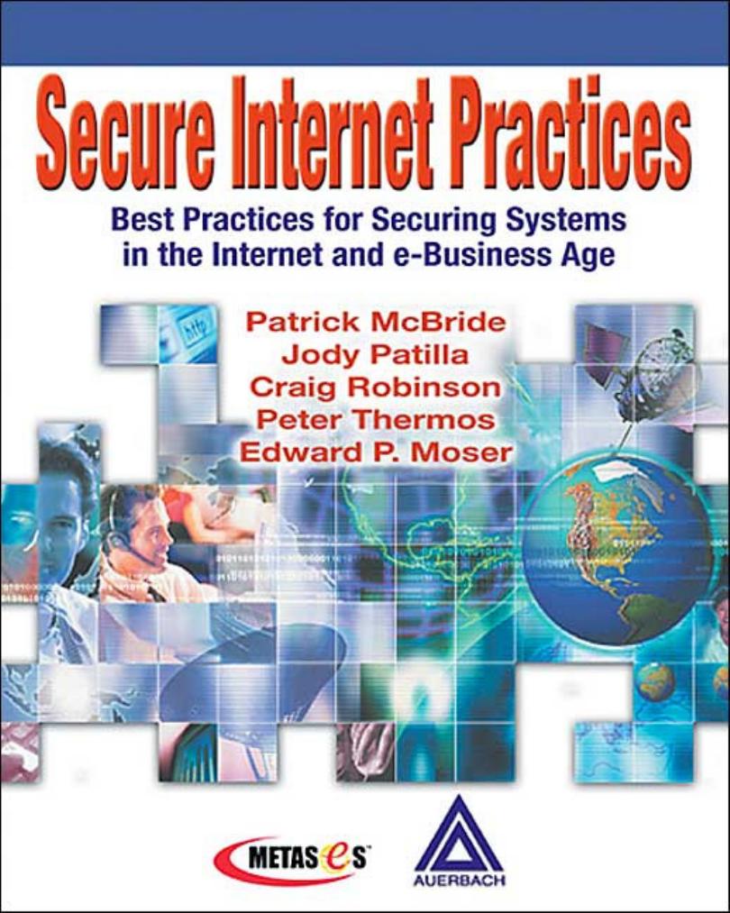 Secure Internet Practices: Best Practices for Securing Systems in the Internet and e-Business Age by Patrick McBride Jody Patilla Craig Robinson Peter Thermos Edward P. Moser