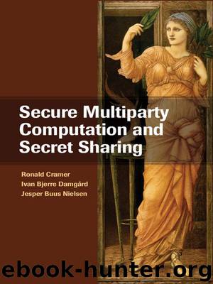 Secure Multiparty Computation and Secret Sharing by Cramer Ronald & Damgård Ivan Bjerre & Nielsen Jesper Buus