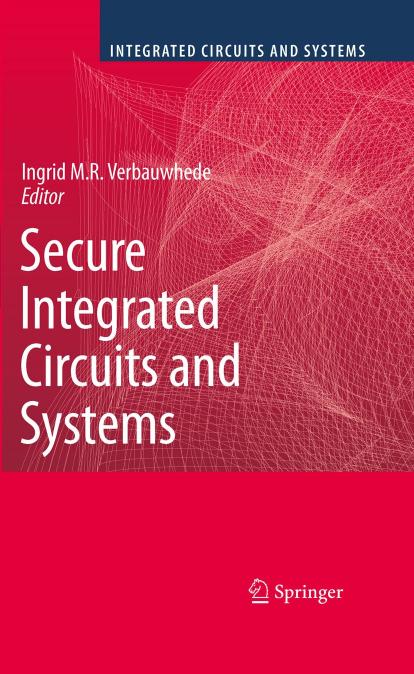 Secure integrated circuits and systems by Tim Güneysu Christof Paar (auth.) Ingrid M.R. Verbauwhede (eds.)