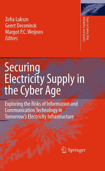 Securing Electricity Supply in the Cyber Age: Exploring the Risks of Information and Communication Technology in Tomorrow's Electricity Infrastructure by unknow