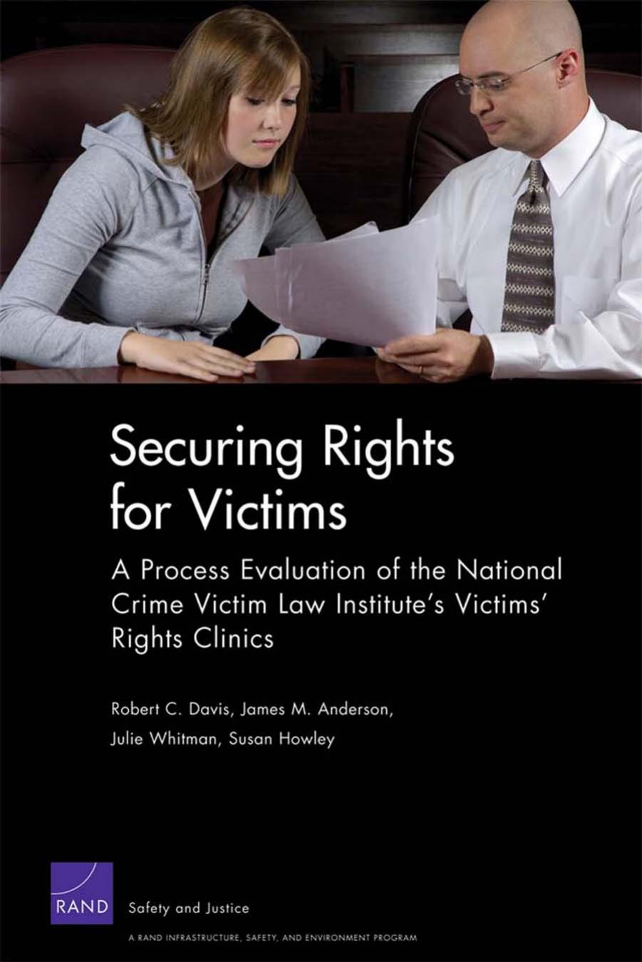 Securing Rights for Victims: A Process Evaluation of the National Crime Victim Law Institute's Victims' Rights Clinics by Robert C. Davis James M. Anderson