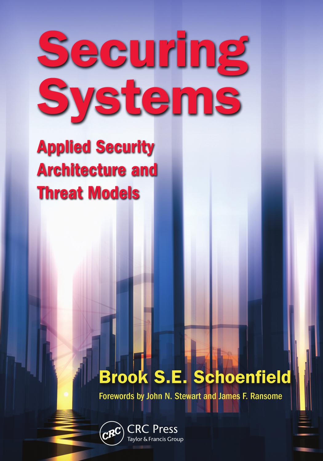 Securing Systems: Applied Security Architecture and Threat Models by Brook S. E. Schoenfield