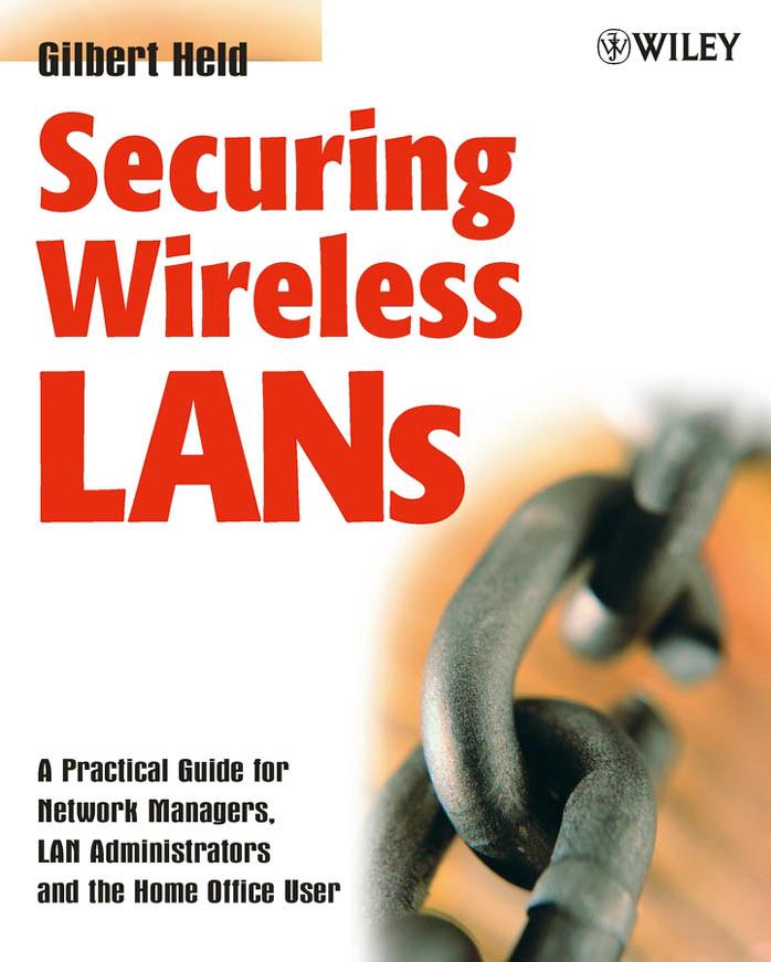 Securing Wireless LANs : A Practical Guide for Network Managers, LAN Administrators, and the Home Office User by Held Gilbert