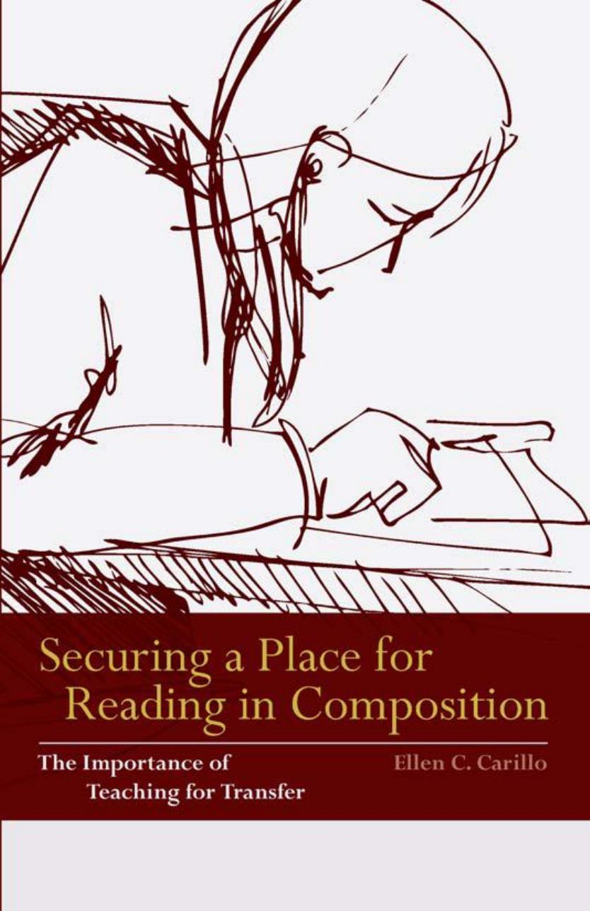 Securing a Place for Reading in Composition : The Importance of Teaching for Transfer by Ellen C. Carillo