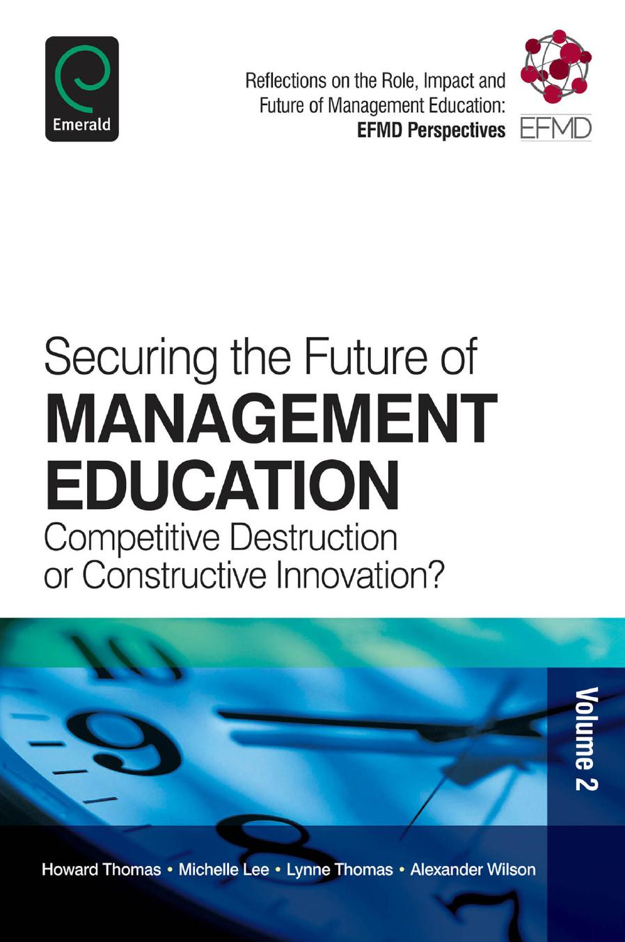 Securing the Future of Management Education : Competitive Destruction or Constructive Innovation? by Howard Thomas; Michelle Lee; Lynne Thomas; Alexander Wilson