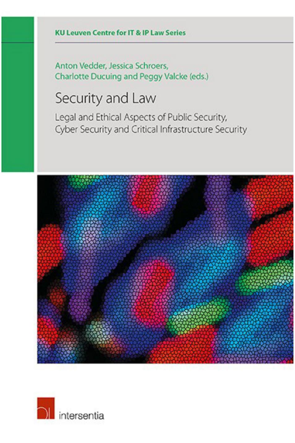 Security And Law: Legal And Ethical Aspects Of Public Security, Cyber Security And Critical Infrastructure Security by Anton Vedder