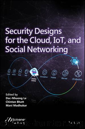 Security Designs for the Cloud, IoT, and Social Networking by Dac-Nhuong Le & Chintan Bhatt & Mani Madhukar