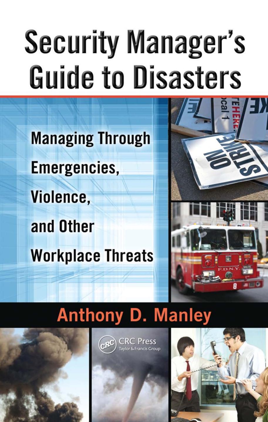 Security Manager's Guide to Disasters: Managing Through Emergencies, Violence, and Other Workplace Threats by Anthony Manley
