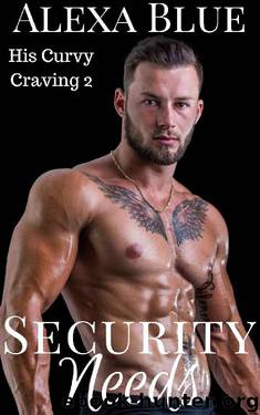Security Needs (His Curvy Craving Book 2) by Alexa Blue