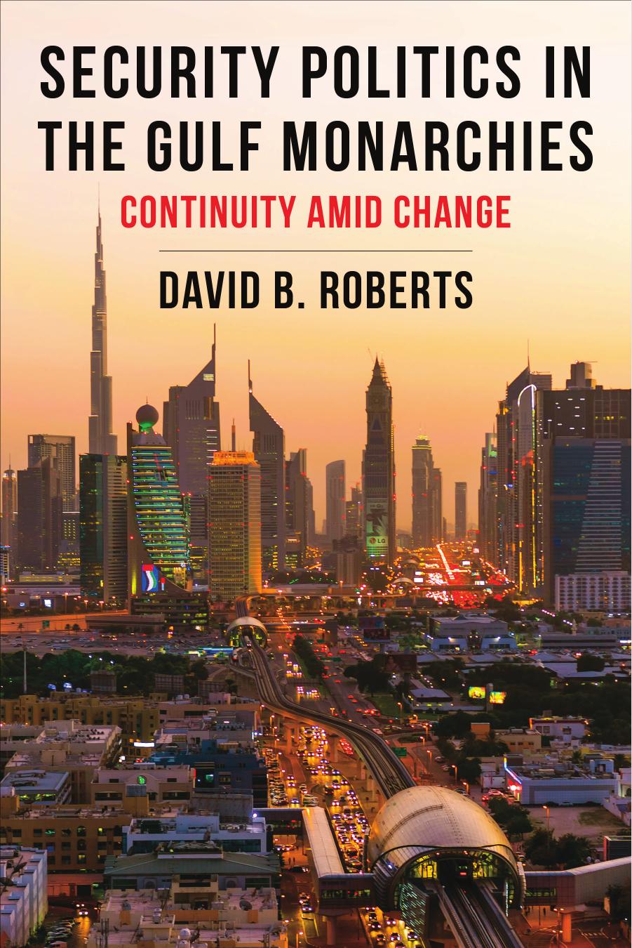 Security Politics in the Gulf Monarchies: Continuity Amid Change by Roberts David B