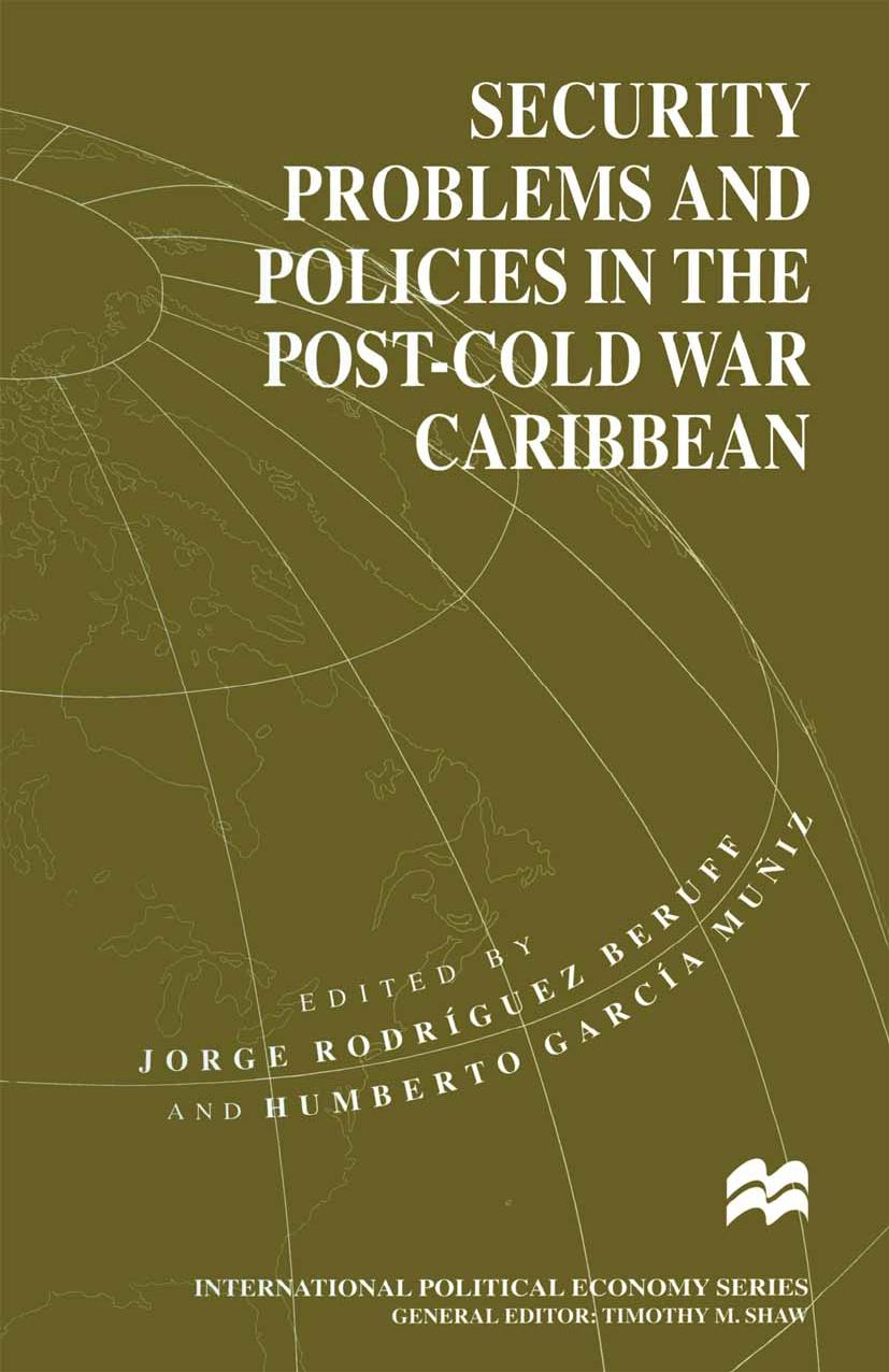 Security Problems and Policies in the Post-Cold War Caribbean by Jorge Rodríguez Beruff Humberto García Muñiz (eds.)