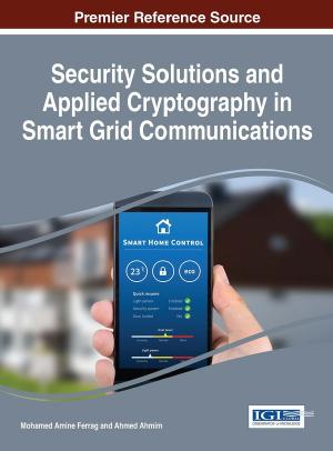 Security Solutions and Applied Cryptography in Smart Grid Communications by Mohamed Amine Ferrag Ahmed Ahmim