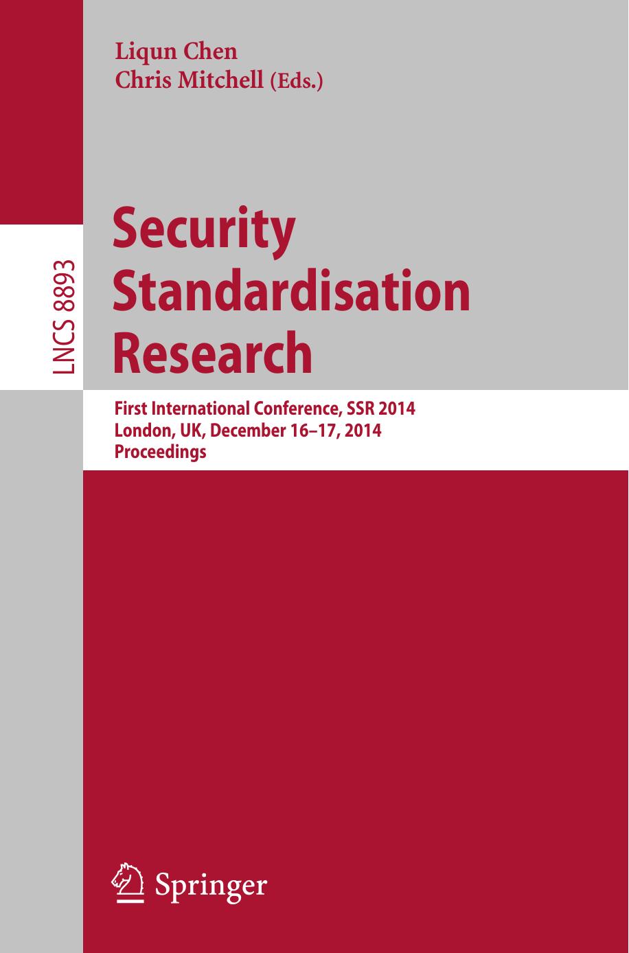 Security Standardisation Research: First International Conference, SSR 2014, London, UK, December 16-17, 2014. Proceedings by Liqun Chen Chris Mitchell (eds.)